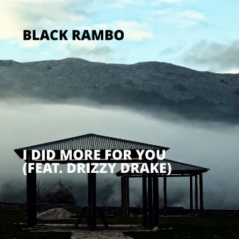 I Did More for You by Black Rambo