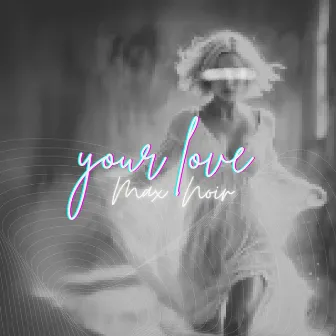 Your Love by Max Noir