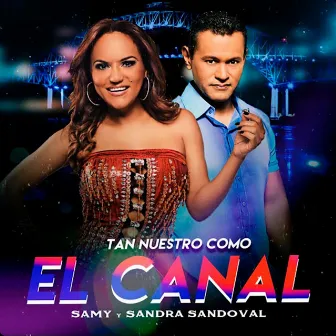 Tan Nuestro Como el Canal by Samy y Sandra Sandoval