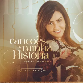 Canções Que Marcaram Minha História, Vol. 1 by Shirley Carvalhaes