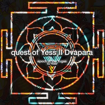 quest of Yess II Dvapara - epoch of the Yugas by DJ Yess