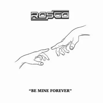 BE MINE FOREVER by Rosco