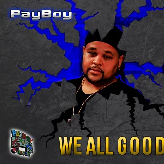 We All Good by PayBoy