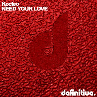 Need Your Love by Kocleo