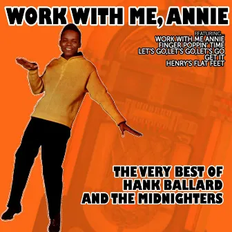 Work with Me, Annie - The Very Best of Hank Ballard and The Midnighters by The Midnighters