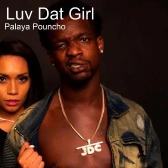 Luv Dat Girl by Palaya Pouncho