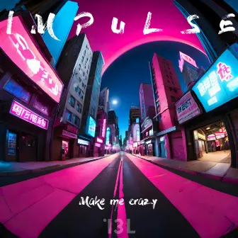 Mаке Me Crazy by IMPULSE