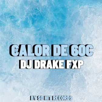 Calor de 60C by DJ DRAKE FXP