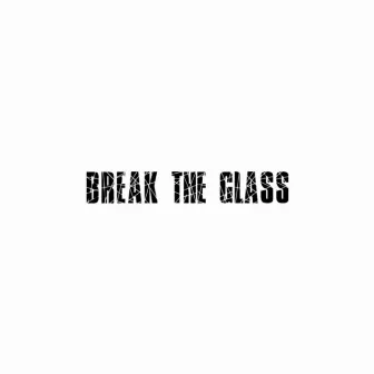 Break the Glass by ChiefyBaby