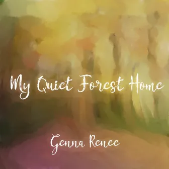 My Quiet Forest Home by Genna Renee