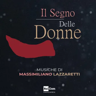 Il segno delle donne (Colonna sonora della serie tv) by Massimiliano Lazzaretti