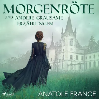 Morgenröte und andere grausame Erzählungen (Ungekürzt) by Anatole France