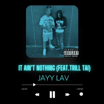 IT AIN'T NOTHING by Jayy Lav