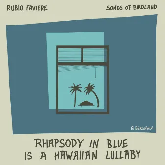 Rhapsody in Blue Is a Hawaiian Lullaby by Songs of Birdland