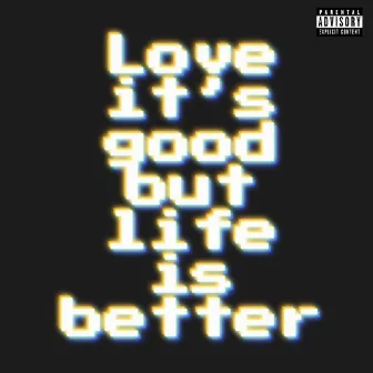 love it's good but life is better by Jrilla