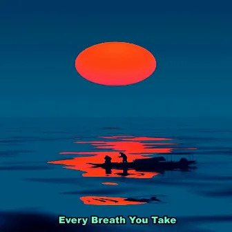 Every Breath You Take by Raime Diroche