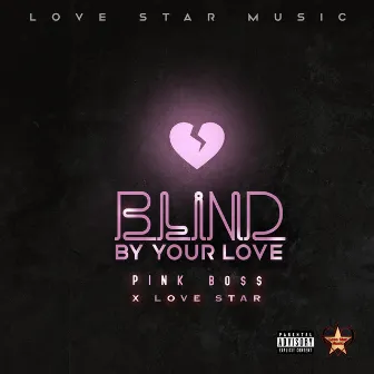 Blind by Your Love by Love Star