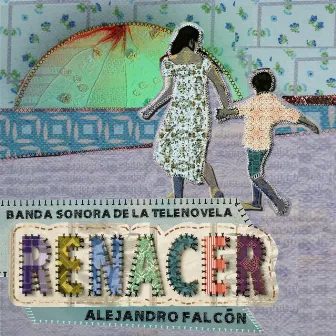 Renacer (Banda Sonora de la Telenovela) by Alejandro Falcón