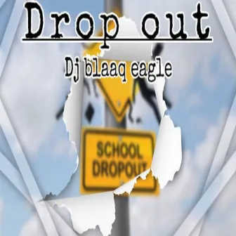 Drop Out by DJ Blaaq Eagle