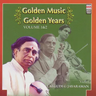 Golden Music Golden Years - Lalgudi G. Jayaraman - Volume 1 by Lalgudi G. Jayaraman