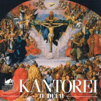 Te Deum by The Kantorei of Concordia Theological Seminary, Fort Wayne