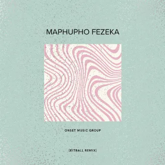 Maphupho Fezeka by Eitball