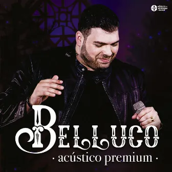 Acústico Premium (Ao Vivo) by Belluco