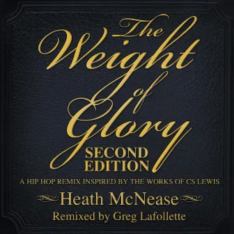 The Weight of Glory: Second Edition (A Hip Hop Remix Based on the Works of C​.​S. Lewis) by Heath McNease