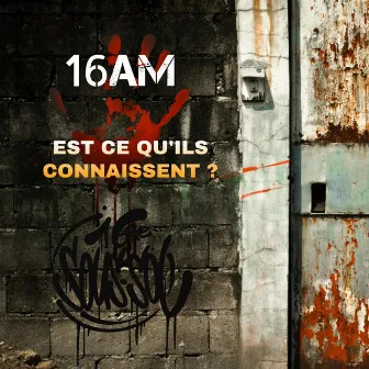 EST CE QU'ILS CONNAISSENT by 16AM_RAP