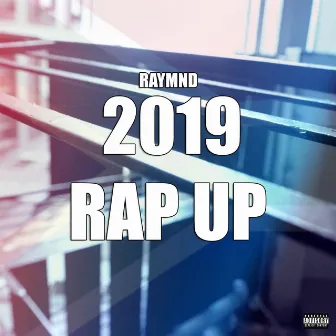 2019 RAP UP by Raymnd