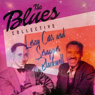 The Blues Collective -Leroy Carr and Scrapper Blackwell by Scrapper Blackwell