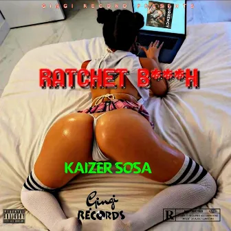 Rachet Bitch by Kaizer Sosa