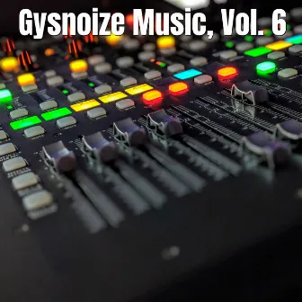 Gysnoize Music, Vol. 6 by GYSNOIZE