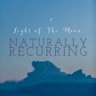 Light of The Moon by Naturally Recurring