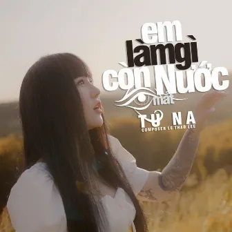 Em LàmGì Còn Nước Mắt by t.u.n.a.