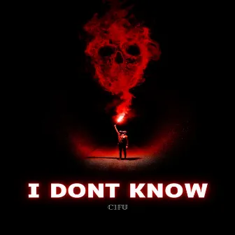 I DONT KNOW by CIFU