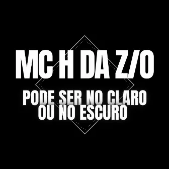 Pode ser no Claro ou no Escuro by MC H da ZO