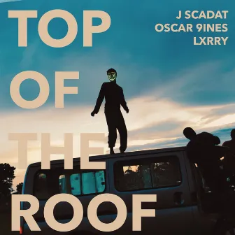 Top Of The Roof by J Scadat