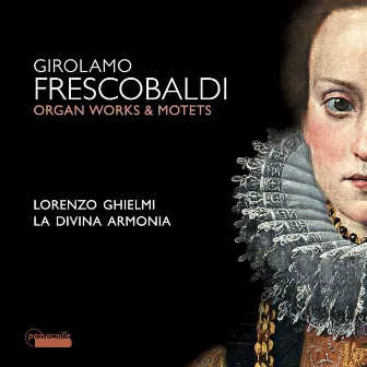 Frescobaldi: Motets and Organ Works by Girolamo Frescobaldi