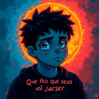 Que feo que seas así by Jacser