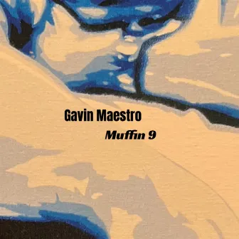 MUFFIN9 by Gavin Maestro