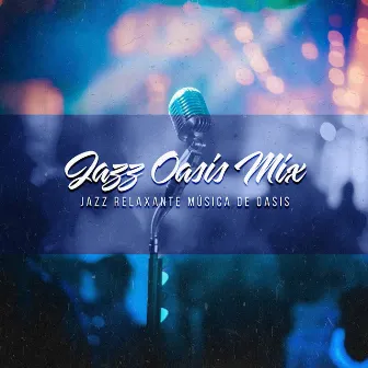 Jazz Oasis Mix by Jazz Relaxante Música de Oasis