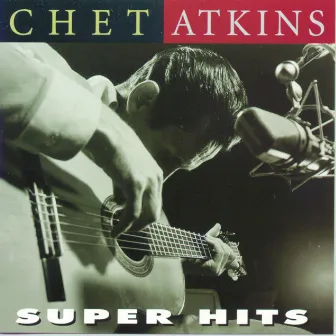 Super Hits by Chet Atkins