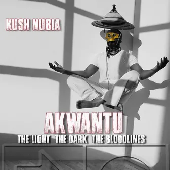 AKWANTU (The Light / The Dark / The Bloodlines) - EP by Kush Nubia