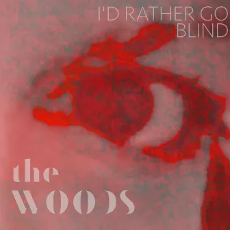 I'd Rather Go Blind by The Woods