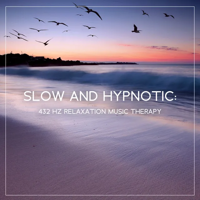 Slow and Hypnotic: 432 Hz Relaxation Music Therapy