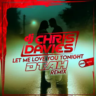 Let Me Love You Tonight (DTAH Remix) by DJ Chris Davies