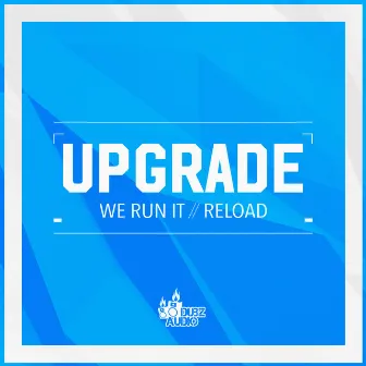 We Run It / Reload by Upgrade