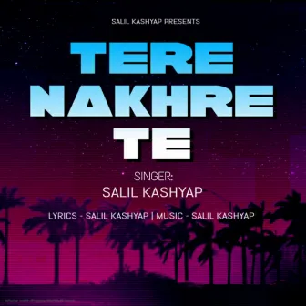 TERE NAKHRE TE by Salil Kashyap