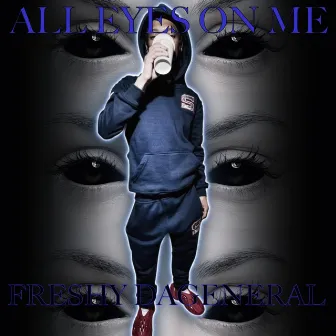 All Eyes On Me by Freshy DaGeneral